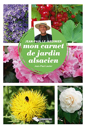 JEAN-PAUL LE JARDINIER : MON CARNET DE JARDIN ALSACIEN